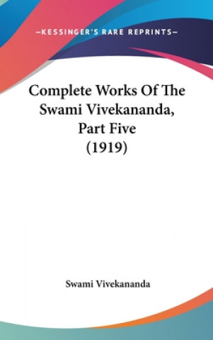 Kniha Complete Works Of The Swami Vivekananda, Part Five (1919) Swami Vivekananda