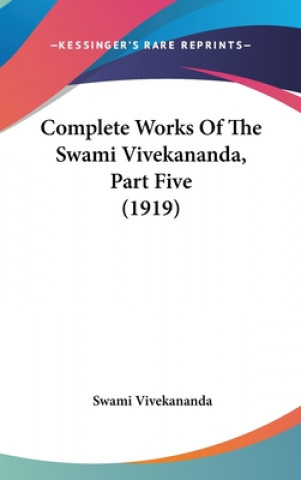 Książka Complete Works Of The Swami Vivekananda, Part Five (1919) Swami Vivekananda