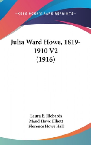 Kniha Julia Ward Howe, 1819-1910 V2 (1916) Laura E. Richards