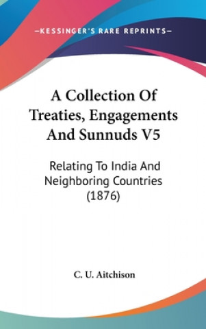 Book A Collection Of Treaties, Engagements And Sunnuds V5: Relating To India And Neighboring Countries (1876) C. U. Aitchison