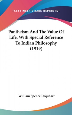 Könyv Pantheism and the Value of Life, with Special Reference to Indian Philosophy (1919) William Spence Urquhart