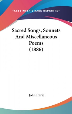 Carte Sacred Songs, Sonnets And Miscellaneous Poems (1886) John Imrie