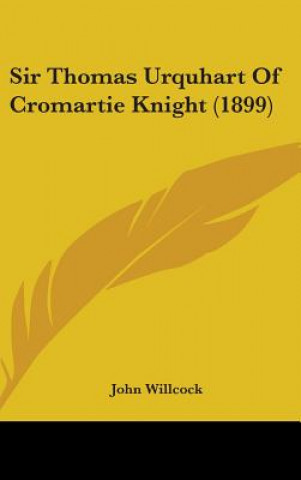 Kniha Sir Thomas Urquhart Of Cromartie Knight (1899) John Willcock