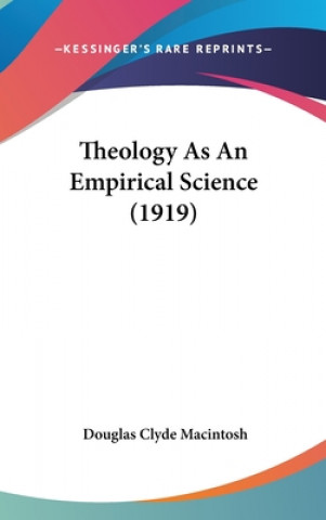 Buch Theology As An Empirical Science (1919) Douglas Clyde Macintosh