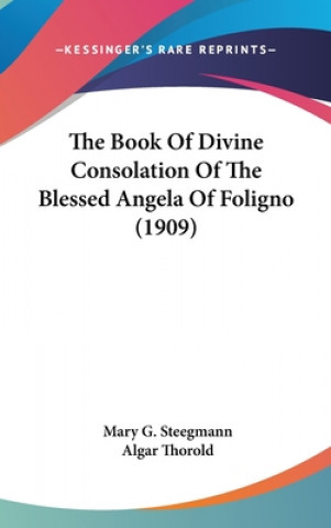 Książka The Book Of Divine Consolation Of The Blessed Angela Of Foligno (1909) Mary G. Steegmann