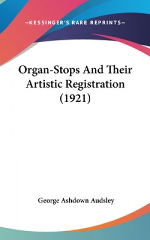 Buch Organ-Stops And Their Artistic Registration (1921) George Ashdown Audsley