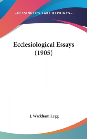 Buch Ecclesiological Essays (1905) J. Wickham Legg