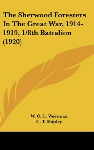 Knjiga The Sherwood Foresters In The Great War, 1914-1919, 1/8th Battalion (1920) W. C. C. Weetman