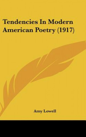 Carte Tendencies In Modern American Poetry (1917) Amy Lowell