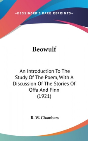 Kniha Beowulf: An Introduction To The Study Of The Poem, With A Discussion Of The Stories Of Offa And Finn (1921) R. W. Chambers