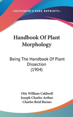 Kniha Handbook Of Plant Morphology: Being The Handbook Of Plant Dissection (1904) Otis William Caldwell