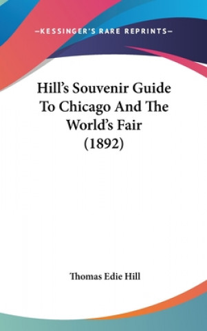 Carte Hill's Souvenir Guide To Chicago And The World's Fair (1892) Thomas Edie Hill
