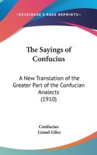The Sayings of Confucius: A New Translation of the Greater Part of the Confucian Analects (1910)