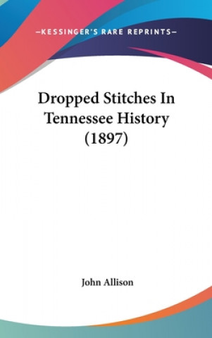 Kniha Dropped Stitches In Tennessee History (1897) John Allison