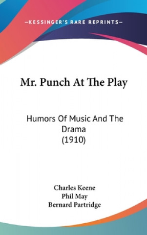 Könyv Mr. Punch At The Play: Humors Of Music And The Drama (1910) Charles Keene