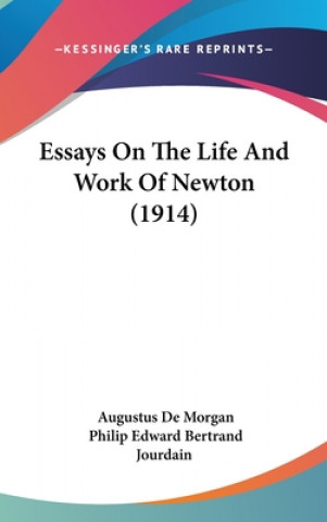 Książka Essays On The Life And Work Of Newton (1914) Augustus de Morgan