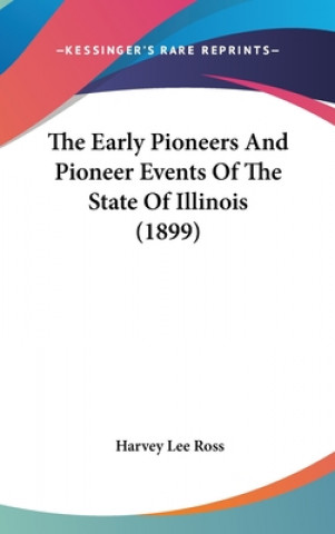 Book The Early Pioneers And Pioneer Events Of The State Of Illinois (1899) Harvey Lee Ross