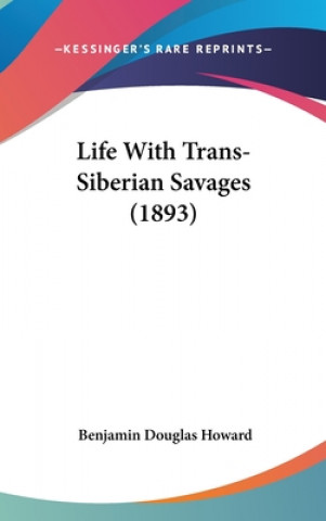 Carte Life With Trans-Siberian Savages (1893) Benjamin Douglas Howard