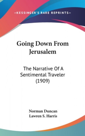 Книга Going Down From Jerusalem: The Narrative Of A Sentimental Traveler (1909) Norman Duncan