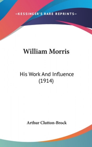 Kniha William Morris: His Work And Influence (1914) Arthur Clutton-Brock