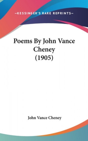 Kniha Poems By John Vance Cheney (1905) John Vance Cheney
