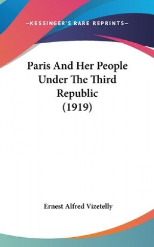 Kniha Paris And Her People Under The Third Republic (1919) Ernest Alfred Vizetelly