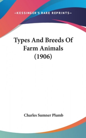 Könyv Types and Breeds of Farm Animals (1906) Charles Sumner Plumb