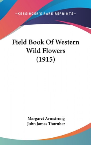 Książka Field Book of Western Wild Flowers (1915) Margaret Armstrong