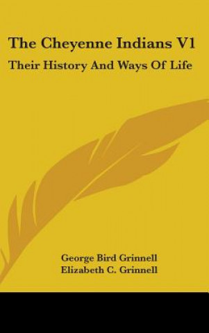 Kniha The Cheyenne Indians V1: Their History and Ways of Life George Bird Grinnell