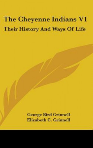 Książka The Cheyenne Indians V1: Their History and Ways of Life George Bird Grinnell