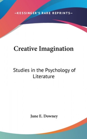 Książka Creative Imagination: Studies in the Psychology of Literature June E. Downey