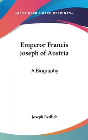 Libro Emperor Francis Joseph of Austria: A Biography Joseph Redlich