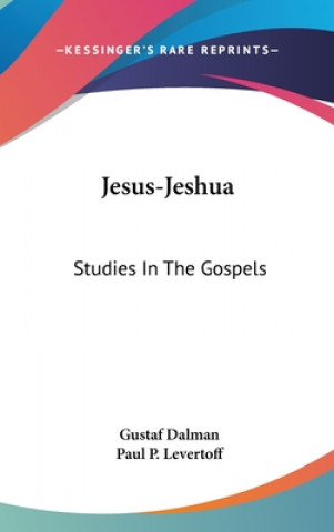 Könyv Jesus-Jeshua: Studies in the Gospels Gustaf Dalman