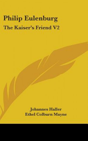 Kniha Philip Eulenburg: The Kaiser's Friend V2 Johannes Haller