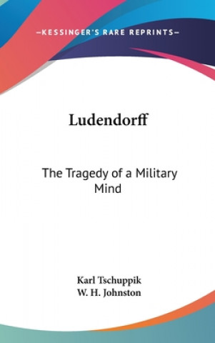 Kniha Ludendorff: The Tragedy of a Military Mind Karl Tschuppik
