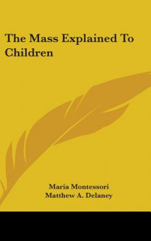 Könyv The Mass Explained to Children Maria Montessori