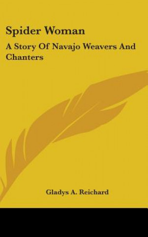 Carte Spider Woman: A Story of Navajo Weavers and Chanters Gladys a. Reichard