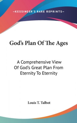 Książka God's Plan of the Ages: A Comprehensive View of God's Great Plan from Eternity to Eternity Louis T. Talbot