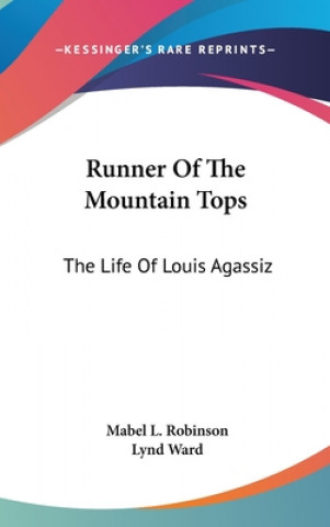 Kniha Runner of the Mountain Tops: The Life of Louis Agassiz Mabel L. Robinson