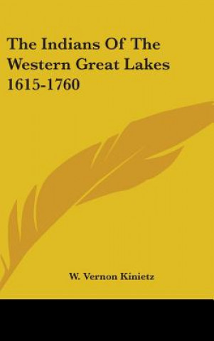 Kniha The Indians of the Western Great Lakes 1615-1760 W. Vernon Kinietz