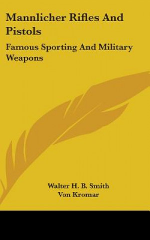 Könyv Mannlicher Rifles and Pistols: Famous Sporting and Military Weapons Walter H. B. Smith