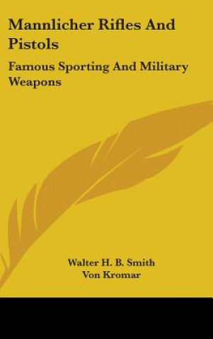 Książka Mannlicher Rifles and Pistols: Famous Sporting and Military Weapons Walter H. B. Smith