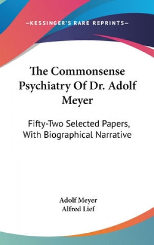 Kniha The Commonsense Psychiatry of Dr. Adolf Meyer: Fifty-Two Selected Papers, with Biographical Narrative Adolf Meyer