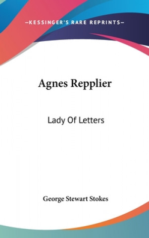 Kniha Agnes Repplier: Lady of Letters George Stewart Stokes