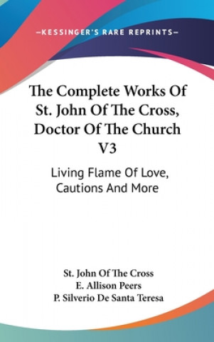 Carte The Complete Works of St. John of the Cross, Doctor of the Church V3: Living Flame of Love, Cautions and More St John of the Cross
