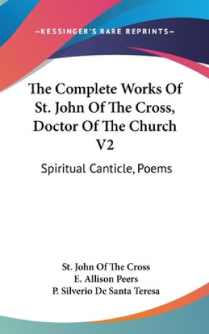 Carte The Complete Works of St. John of the Cross, Doctor of the Church V2: Spiritual Canticle, Poems St John of the Cross