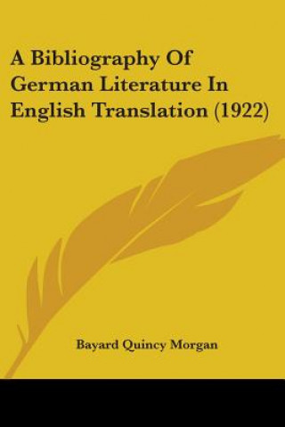 Carte A Bibliography of German Literature in English Translation (1922) Bayard Quincy Morgan