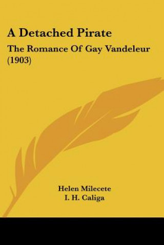 Könyv A Detached Pirate: The Romance Of Gay Vandeleur (1903) Helen Milecete