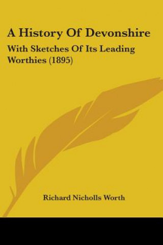 Book A History Of Devonshire: With Sketches Of Its Leading Worthies (1895) Richard Nicholls Worth