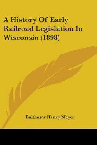 Carte A History Of Early Railroad Legislation In Wisconsin (1898) Balthasar Henry Meyer